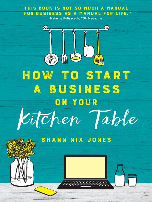 Title details for How to Start a Business on Your Kitchen Table by Shann Nix Jones - Available